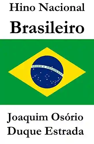 Hino Nacional Brasileiro - Joaquim Osório Duque Estrada