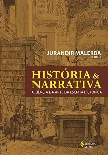 Livro Baixar: História e narrativa: A ciência e a arte da escrita histórica
