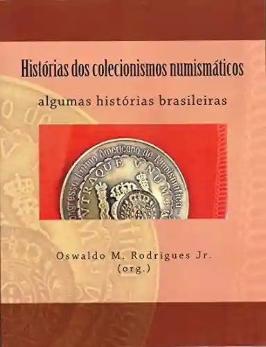 Livro Baixar: Histórias dos colecionismos numismáticos