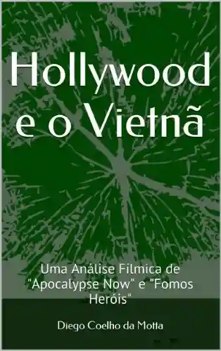 Livro Baixar: Hollywood e o Vietnã: Uma Análise Fílmica de “Apocalypse Now” e “Fomos Heróis”