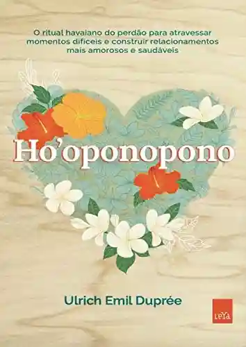 Livro Baixar: Ho’oponopono: O ritual havaiano do perdão para atravessar momentos difíceis e construir relacionamentos mais amorosos e saudáveis