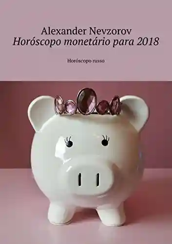 Horóscopo monetário para 2018: Horóscopo russo - Nevzorov Alexander