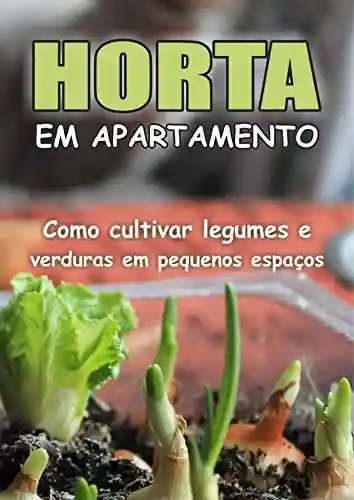 Livro Baixar: Horta Em Apartamento – Como Cultivar Verduras e Legumes em Pequenos Espaços