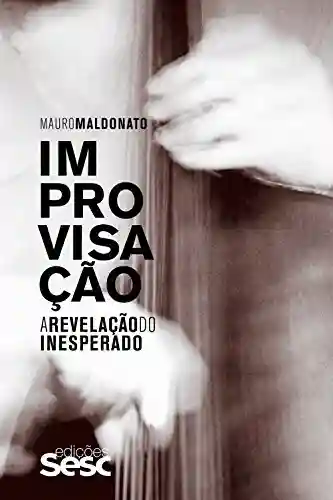 Livro Baixar: Improvisação: A revelação do inesperado (Coleção Mauro Maldonato)