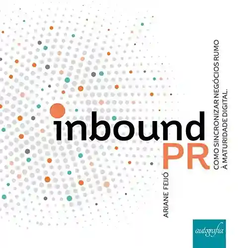 InboundPR: Como sincronizar negócios rumo à maturidade digital - Ariane Feijó