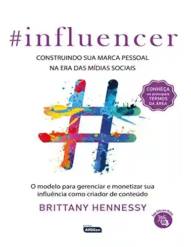 Influencer – Construindo sua marca digital na era das mídias sociais - Brittany Hennessy