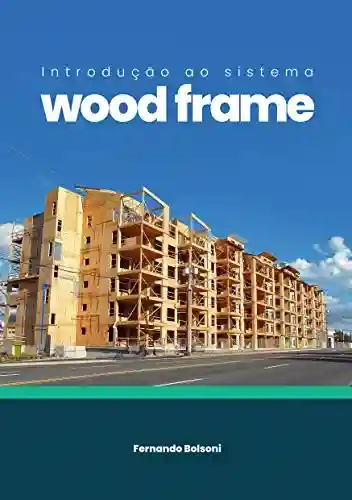 Introdução ao Sistema Wood Frame (978-65-88625-02-6 Livro 1) - Fernando Bolsoni