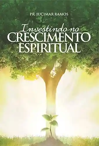 Investindo no Crescimento Espiritual - PR JUCIMAR RAMOS