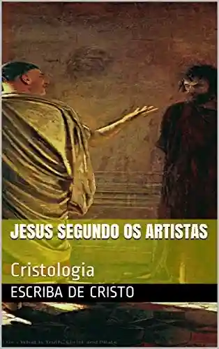 JESUS SEGUNDO OS ARTISTAS: Cristologia - Escriba de Cristo