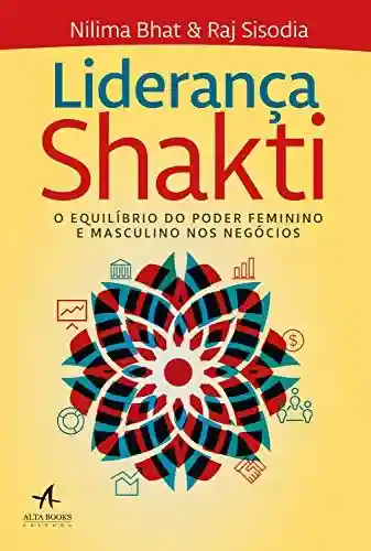 Livro Baixar: Liderança Shakti: O Equilíbrio do Poder Feminino e Masculino nos Negócios