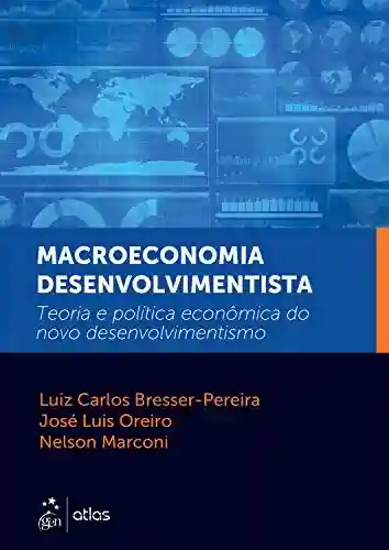 Livro Baixar: Macroeconomia Desenvolvimentista: Teoria e política econômica do novo desenvolvimentismo