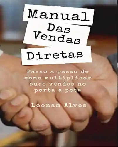 Manual Das Vendas Diretas: Passo a Passo de como multiplicar suas vendas porta a porta - Leonam Alves