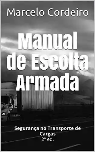 Livro Baixar: Manual de Escolta Armada: Segurança no Transporte de Cargas 2ª ed.