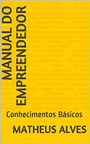 Manual do Empreendedor: Conhecimentos Básicos (01 Livro 1) - MATHEUS ALVES