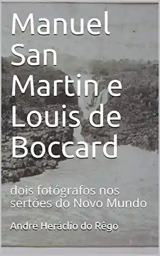 Livro Baixar: Manuel San Martin e Louis de Boccard: dois fotógrafos nos sertões do Novo Mundo