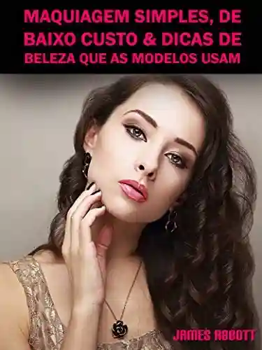 Livro Baixar: Maquiagem Simples, De Baixo Custo & Dicas De Beleza Que As Modelos Usam