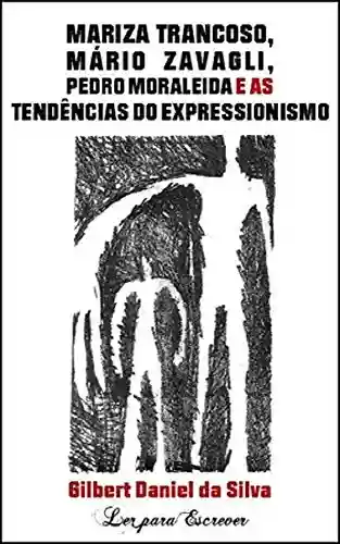 Livro Baixar: Mariza Trancoso, Mario Zavagli, Pedro Moraleida e as Tendências do Expressionismo