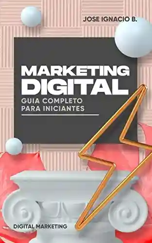 Livro Baixar: Marketing Digital: Guia Completo para Iniciantes.: Aumente suas vendas HOJE. Comece no Marketing Digital como um profissional.