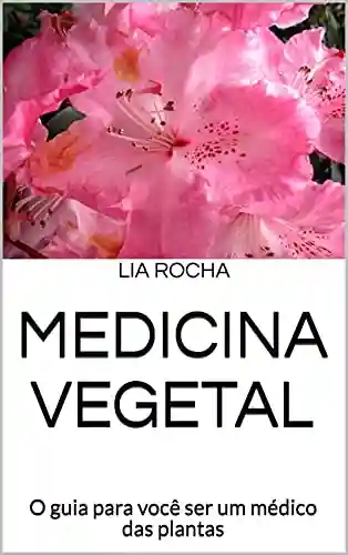 Livro Baixar: Medicina Vegetal: O guia para você ser um médico das plantas
