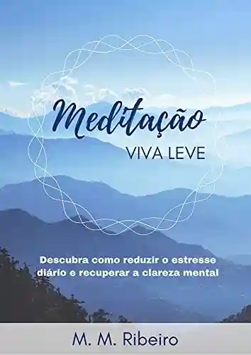 Livro Baixar: Meditação Viva Leve: Descubra como reduzir o estresse diário e recuperar a clareza mental