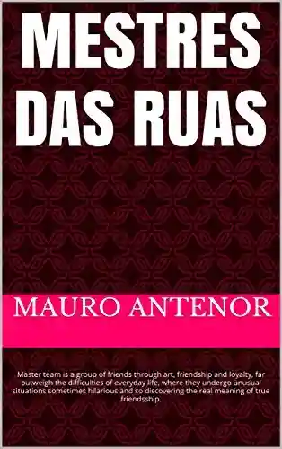 Mestres das ruas: Master team is a group of friends through art, friendship and loyalty, far outweigh the difficulties of everyday life, where they undergo … the real meaning of true friendsship. - mauro santos