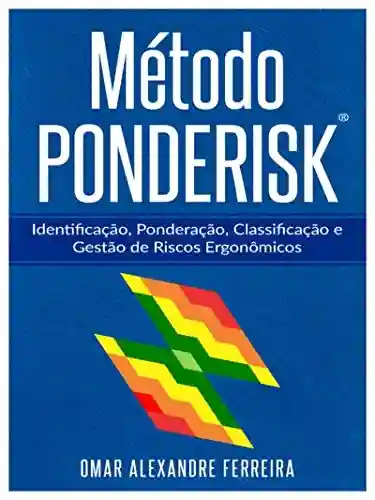 Livro Baixar: Método PONDERISK: Identificação, Ponderação, Classificação e Gestão de Riscos Ergonômicos