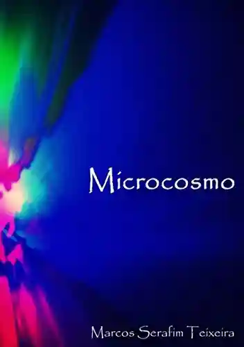 Microcosmo - Marcos Serafim Teixeira