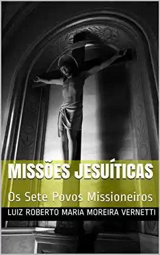 Livro Baixar: Missões Jesuíticas: Os Sete Povos Missioneiros
