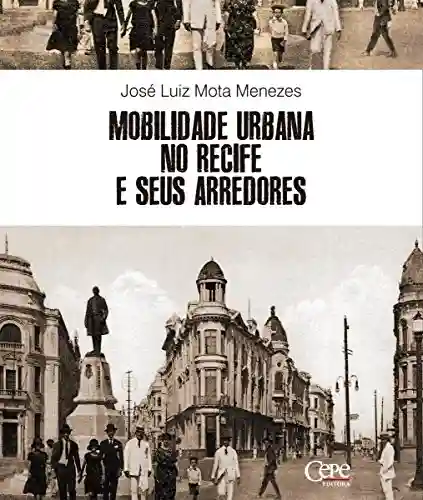 Mobilidade urbana no Recife e seus arredores - José Luiz Mota Menezes