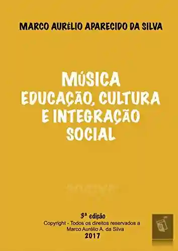 Música…Educação, Cultura e Integração social - MARCO AURELIO APARECIDO DA SILVA