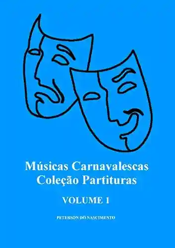 Livro Baixar: Músicas Carnavalescas (Coleção Partituras Livro 1)