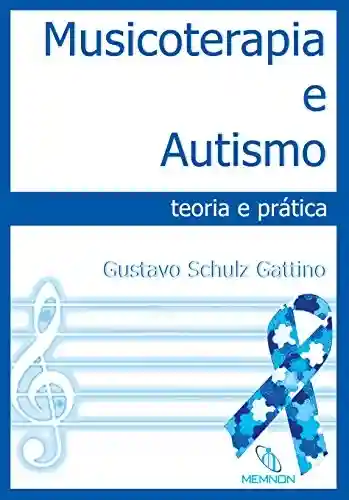 Livro Baixar: Musicoterapia e Autismo: teoria e prática
