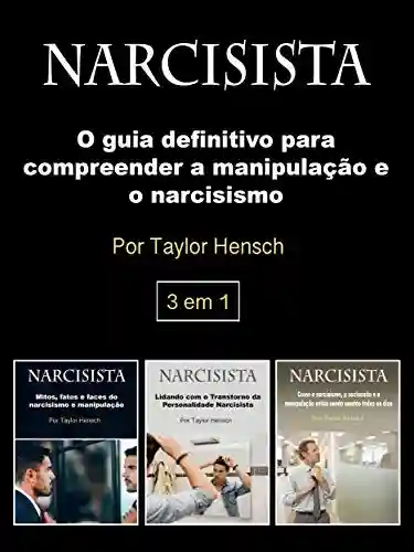 Narcisista: O guia definitivo para compreender a manipulação e o narcisismo - Taylor Hench