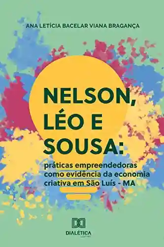Livro Baixar: Nelson, Léo e Sousa: práticas empreendedoras como evidência da economia criativa em São Luís – MA