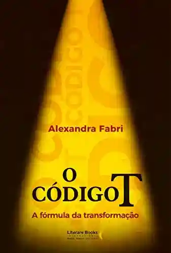 O código T - Alexandra Fabri
