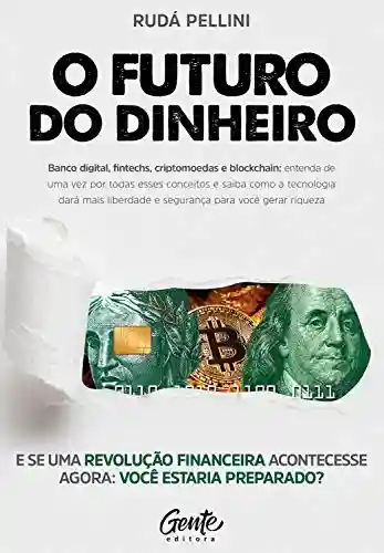 Livro Baixar: O Futuro do Dinheiro: Entenda como Startups, Bitcoin, Fintechs, Tecnologia e investimentos vão lhe dar mais liberdade para gerar riqueza.