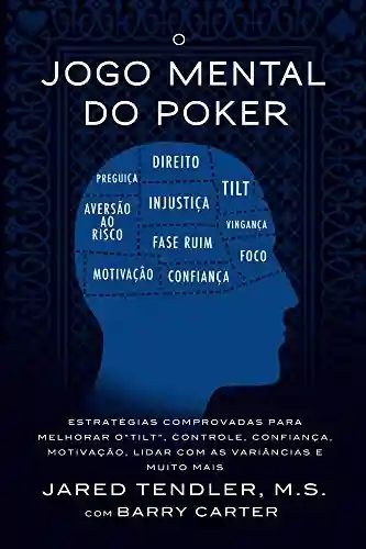 Livro Baixar: O Jogo Mental Do Poker: Estratégias comprovadas para melhorar o controle de ‘tilt’, confiança, motivação, como lidar com as variâncias e muito mais