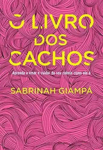 O livro dos cachos: Aprenda a amar e cuidar do seu cabelo como ele é - Sabrinah Giampá