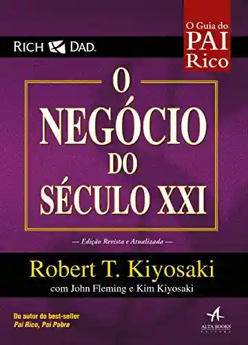 O Negócio do Século XXI (Pai Rico) - Robert T. Kiyosaki
