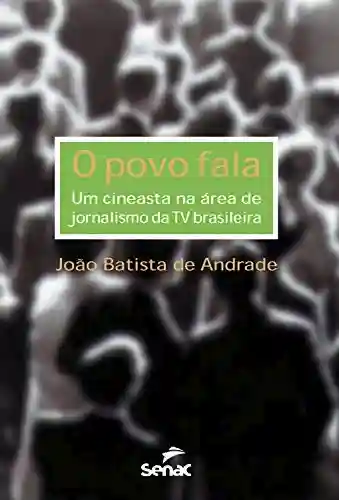 Livro Baixar: O povo fala: um cineasta na área de jornalismo da TV brasileira