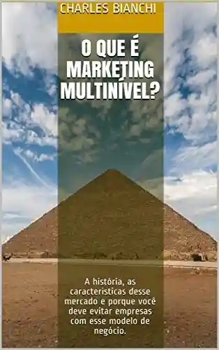 Livro Baixar: O que é Marketing Multinível?: A história, as características desse mercado e porque você deve evitar empresas com esse modelo de negócio.