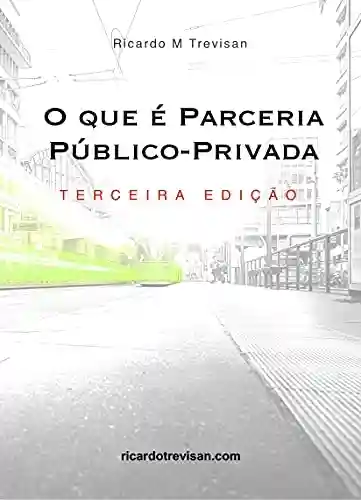 O que é Parceria Público-Privada (PPP): Terceira Edição (Urbanismo) - Ricardo Trevisan