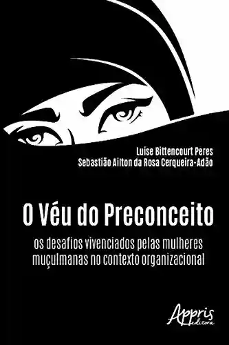 Livro Baixar: O Véu do Preconceito: Os Desafios Vivenciados pelas Mulheres Muçulmanas no Contexto Organizacional