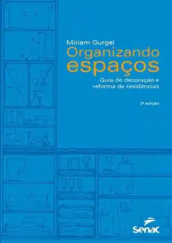 Livro Baixar: Organizando espaços: guia de decoração e reforma de residências