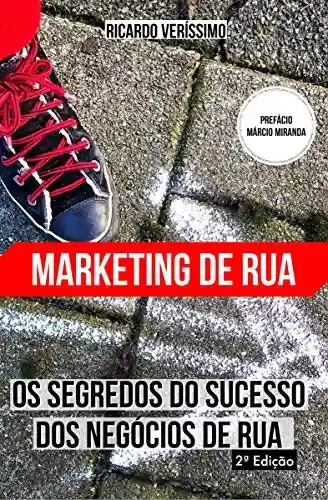 Livro Baixar: Os Segredos de Sucesso dos Negócios de rua: Aprenda a prosperar mudando seus conceitos sobre marketing e vendas, adotando as estratégias de sucesso do marketing de rua.