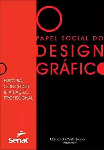 Livro Baixar: Papel social do design gráfico: história, conceitos e atuação profissional