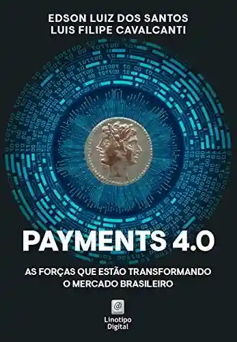 Payments 4.0: As forças que estão transformando o mercado brasileiro - Edson Luiz dos Santos