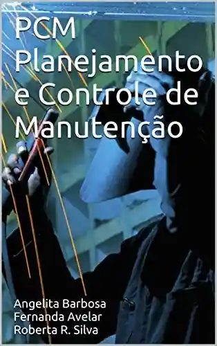 PCM Planejamento e Controle de Manutenção - Angelita Barbosa Fernanda Avelar Roberta R. Silva