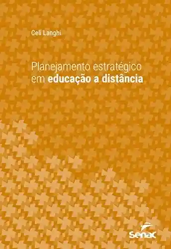 Planejamento estratégico em educação a distância (Série Universitária) - Celi Langhi