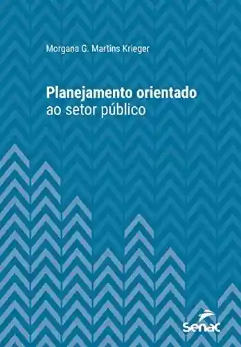 Livro Baixar: Planejamento orientado ao setor público (Série Universitária)